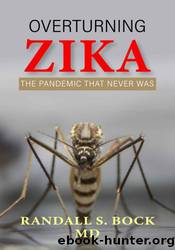 Overturning Zika: The Pandemic That Never Was by Randall Bock