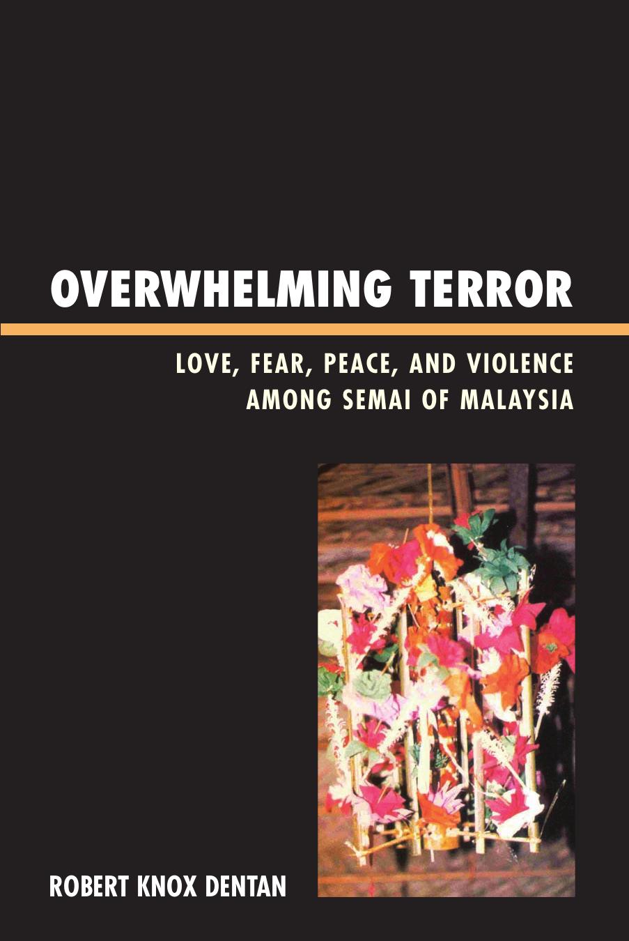 Overwhelming Terror: Love, Fear, Peace, and Violence among Semai of Malaysia (War and Peace Library) by Robert Knox Dentan