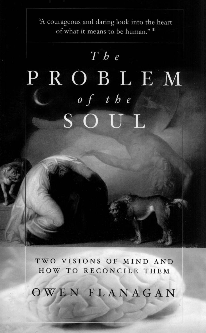 Owen Flanagan by The Problem of the Soul Two Visions Of Mind & How To Reconcile Them