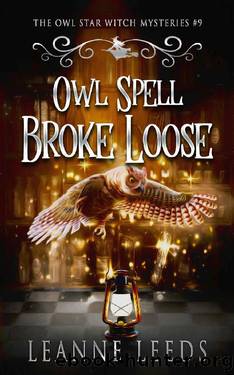 Owl Spell Broke Loose (The Owl Star Witch Mysteries Book 9) by Leanne Leeds