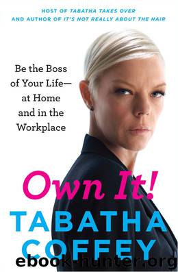 Own It!: Be the Boss of Your Life--at Home and in the Workplace by Tabatha Coffey