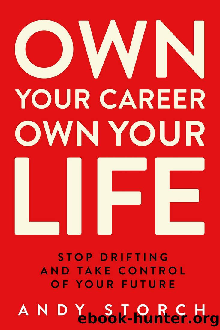 Own Your Career Own Your Life: Stop Drifting and Take Control of Your Future by Andy Storch