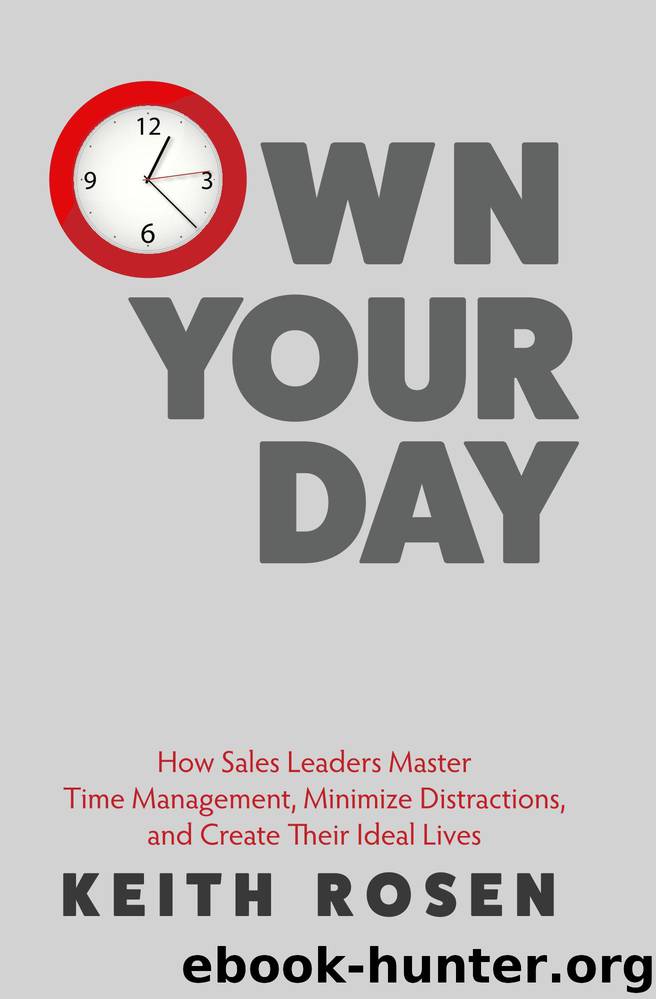 Own Your Day: How Sales Leaders Master Time Management, Minimize Distractions, and Create Their Ideal Lives by Keith Rosen