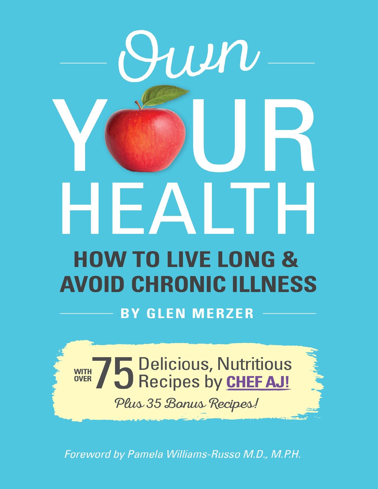 Own Your Health: How to Live Long and Avoid Chronic Illness by CHEF AJ & Merzer Glen