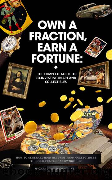 Own a Fraction, Earn a Fortune: The Complete Guide to Co-investing in Art and Collectibles: How to Generate High Returns from Collectibles Through Fractional ... the Investments of by Michael Fox-Rabinovitz