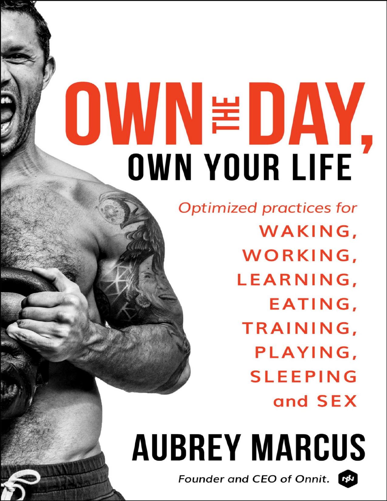 Own the Day, Own Your Life : Optimized Practices for Waking, Working, Learning, Eating, Training, Playing, Sleeping, and Sex (9780062684097) by Marcus Aubrey