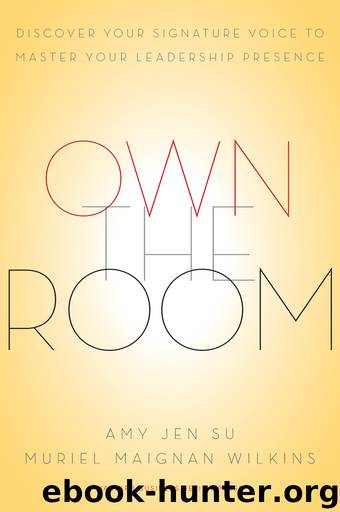 Own the Room: Discover Your Signature Voice to Master Your Leadership Presence by Amy Jen Su & Muriel Maignan Wilkins