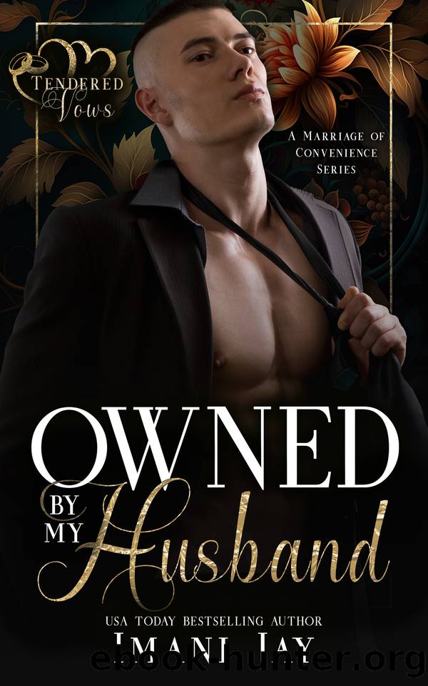 Owned By My Husband: A Short, Steamy, Instalove, Instalust, BWWM, Enemies To Lovers, Marriage Romance (Tendered Vows) by Imani Jay