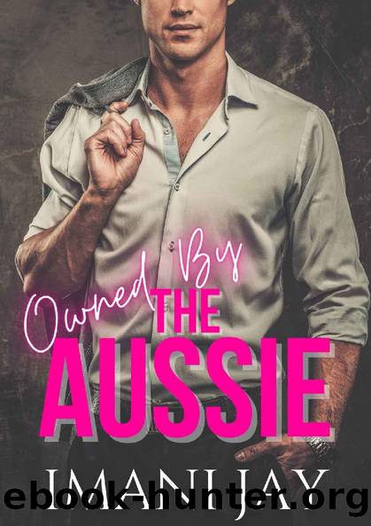 Owned By The Aussie: A Billionaire Instalove Romance (Owned Body & Soul) by Imani Jay