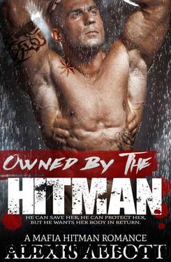 Owned by the Hitman: A Mafia Romance by Abbott Alexis & Abbott Alex