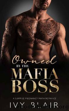 Owned by the Mafia Boss: Surprise Pregnancy Mafia Romance (Valentino Brothers Book 3) by Ivy Blair
