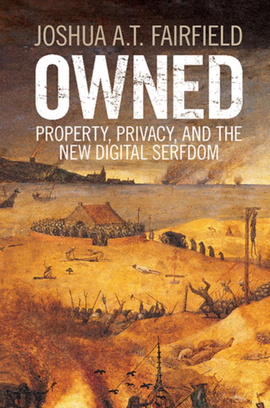 Owned: Property, Privacy, and the New Digital Serfdom by Joshua A. T. Fairfield