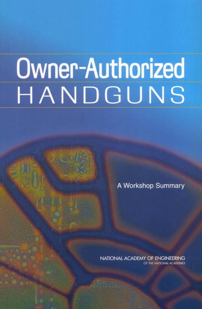 Owner-Authorized Handguns: A Workshop Summary by Steering Committee for NAE Workshop on User-Authorized Handguns National Academy of Engineering