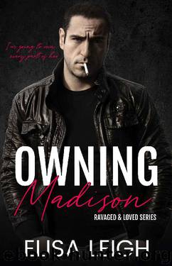 Owning Madison: Older Man Younger Woman (Ravaged & Loved Book 1) by Elisa Leigh