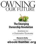 Owning Our Future: The Emerging Ownership Revolution by Marjorie Kelly