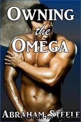 Owning the Omega: Paranormal Gay Werewolf Shifter Erotic Romance by Abraham Steele