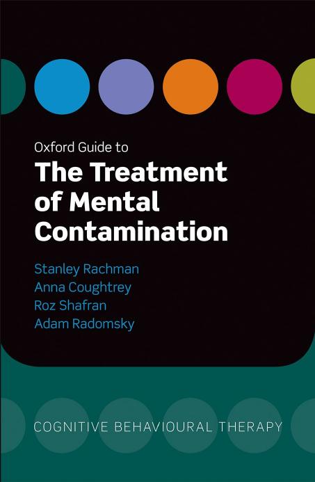 Oxford Guide to the Treatment of Mental Contamination by Rachman Stanley. Radomsky Adam. Shafran Roz. Coughtrey Anna