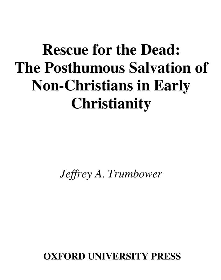 Oxford University Press Rescue for the Dead, The Posthumous Salvation of Non-Christians in Early Christianity (2001) by Unknown