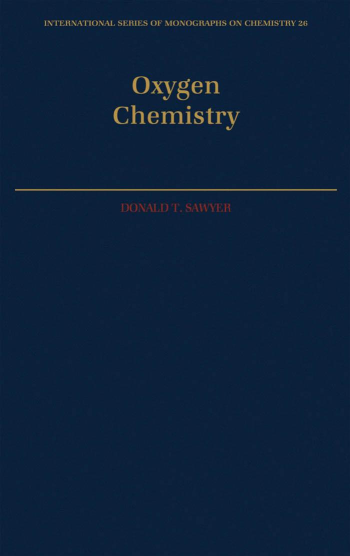 Oxygen Chemistry (International Series of Monographs on Chemistry) by Donald T. Sawyer