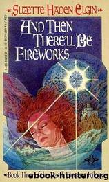 Ozark Trilogy 3: And Then There'll Be Fireworks by Suzette Haden Elgin