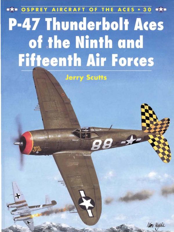 P-47 Thunderbolt Aces of the Ninth and Fifteenth Air Forces by Jerry Scutts Chris Davey