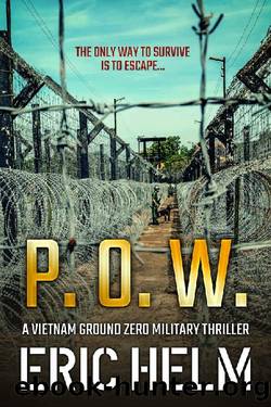 P.O.W.: The only way to survive is to escape... (Vietnam Ground Zero Military Thrillers Book 2) by Eric Helm