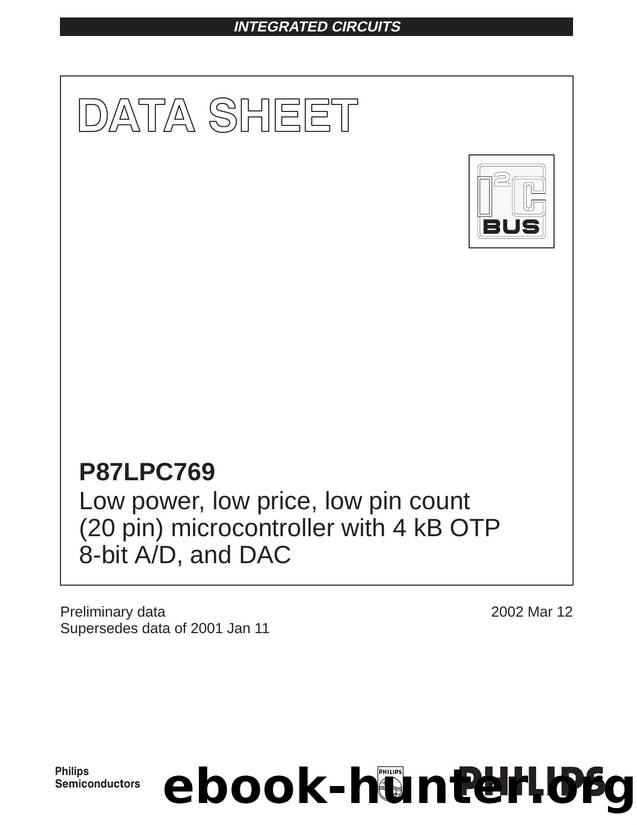 P87LPC769 Low power, low price, low pin count (20 pin) microcontroller with 4 kB OTP 8-bit AD, and DAC by Philips Semiconductors