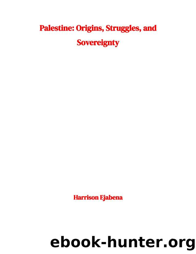 PALESTINE: Origins, Struggles and Sovereignty by Harrison Ejabena