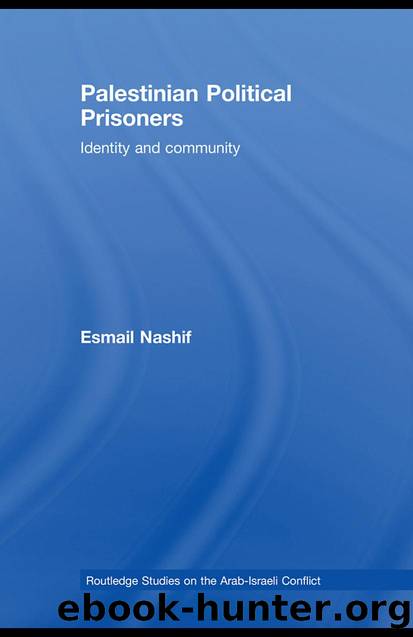PALESTINIAN POLITICAL PRISONERS: Identity and community by Esmail Nashif