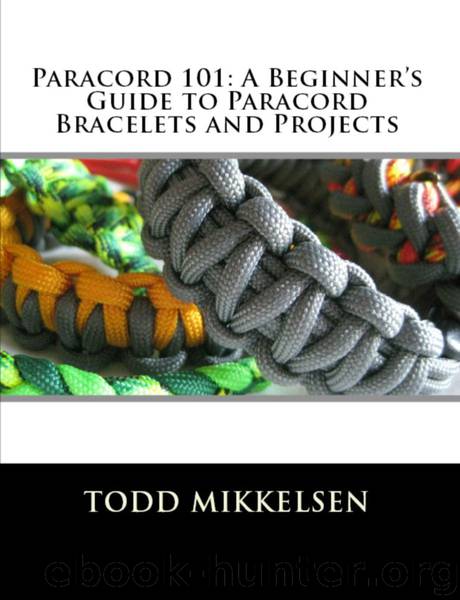 PARACORD 101: A Beginner’s Guide to Paracord Bracelets and Projects by Mikkelsen Todd