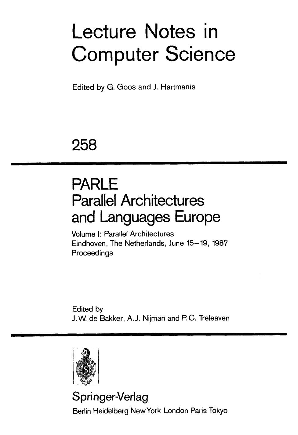 PARLE Parallel Architectures and Languages Europe: Volume I: Parallel Architectures Eindhoven, The Netherlands, June 15â19, 1987 Proceedings by Geoffrey E. Hinton (auth.) J. W. de Bakker A. J. Nijman P. C. Treleaven (eds.)