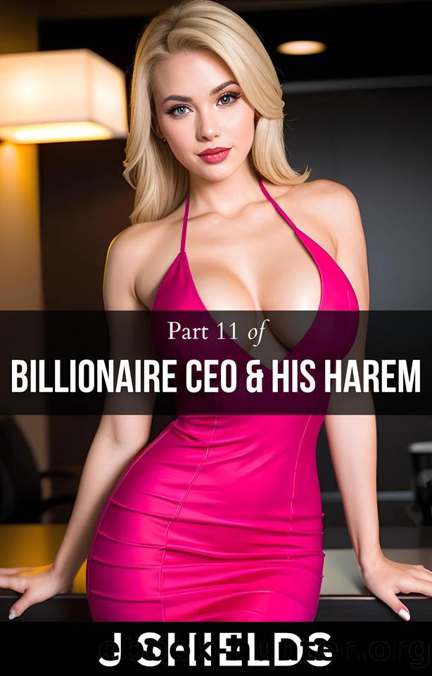 PART 11 of BILLIONAIRE CEO & HIS HAREM: Steamy Office BDSM Erotica by Shields J