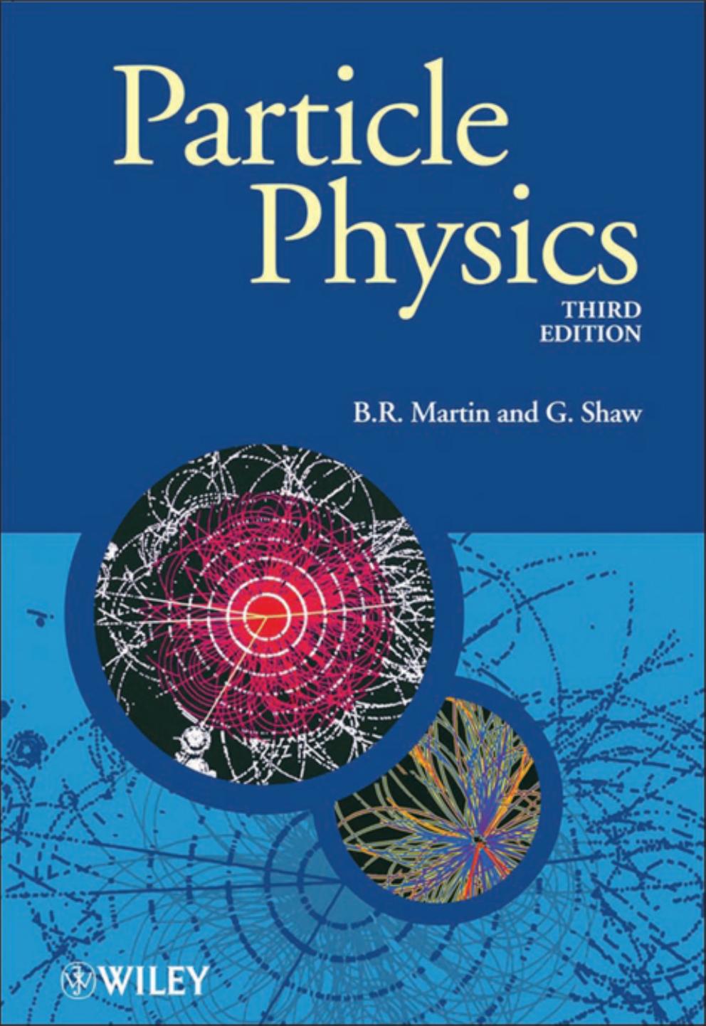 PARTICLE PHYSICS by B. R. Martin and G. Shaw