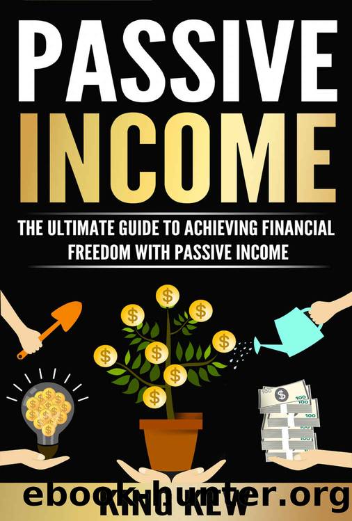 PASSIVE INCOME: The Ultimate Guide To Achieving Financial Freedom With Passive Income: How To Make Money Online Forever (A Complete Beginners Guide To Top Income Methods, How To Make Money From Home) by King Kew