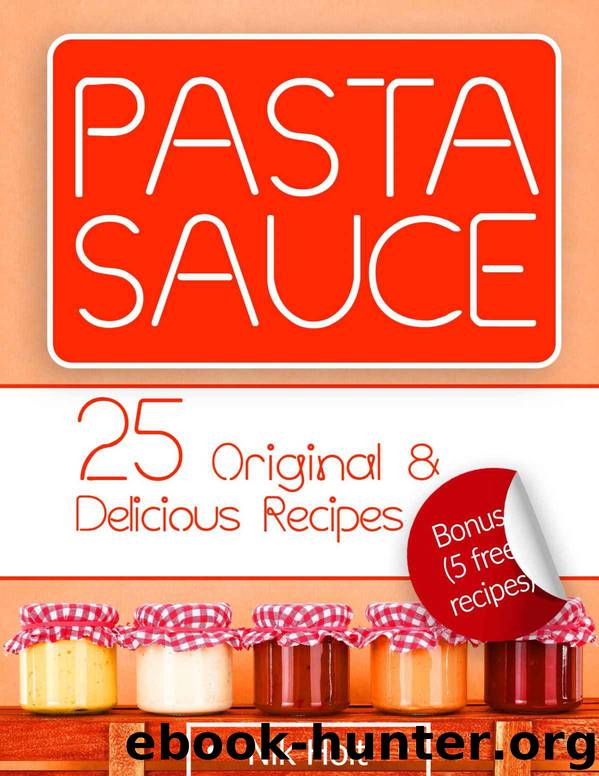 PASTA SAUCE: 25 original & delicious recipes by Nik Holt