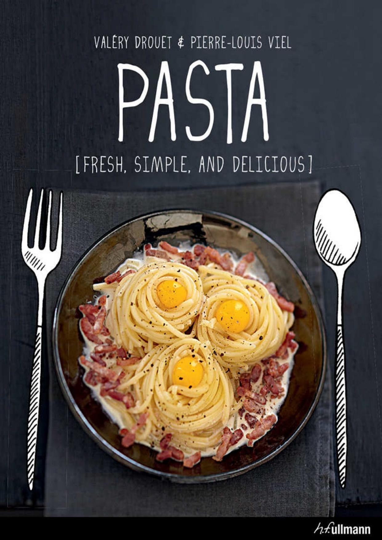 PASTA: Fresh, Simple, and Delicious by Valéry Drouet
