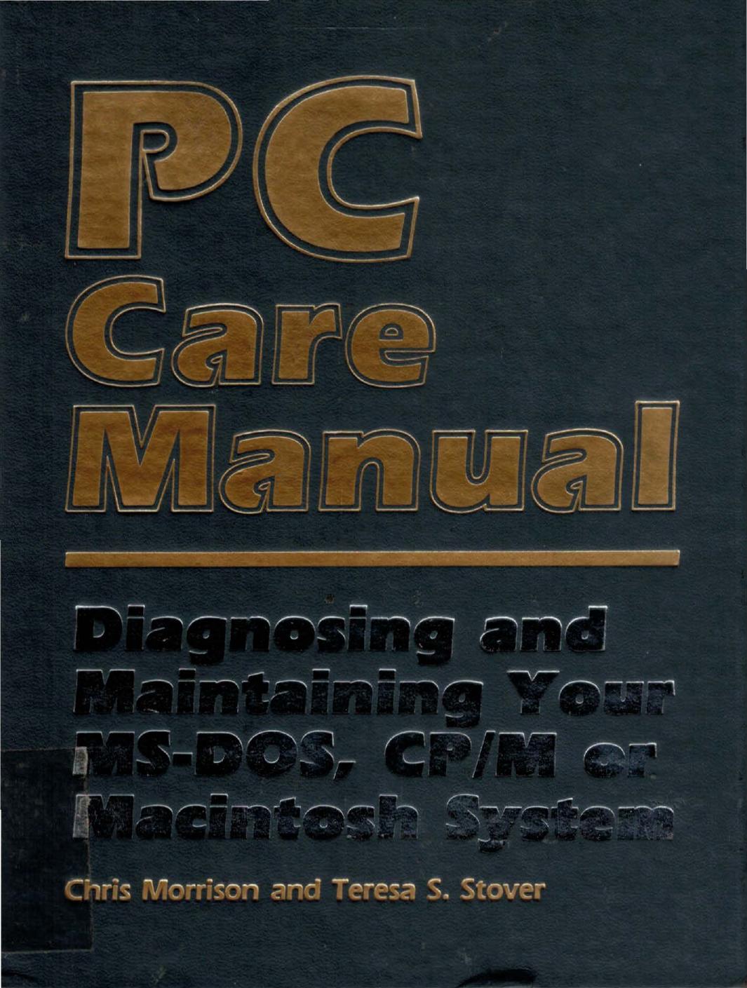 PC care manual : diagnosing and maintaining your MS-DOS, CP/M, or Macintosh system by Stover Teresa S.; Morrison Chris