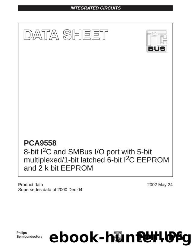 PCA9558 8-bit I 2 C and SMBus IO port with 5-bit multiplexed1-bit latched 6-bit I 2 C EEPROM and 2 k bit EEPROM by Philips Semiconductors