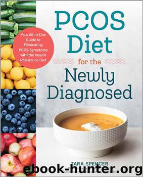 PCOS Diet for the Newly Diagnosed: Your All-In-One Guide to Eliminating PCOS Symptoms with the Insulin Resistance Diet by Tara Spencer