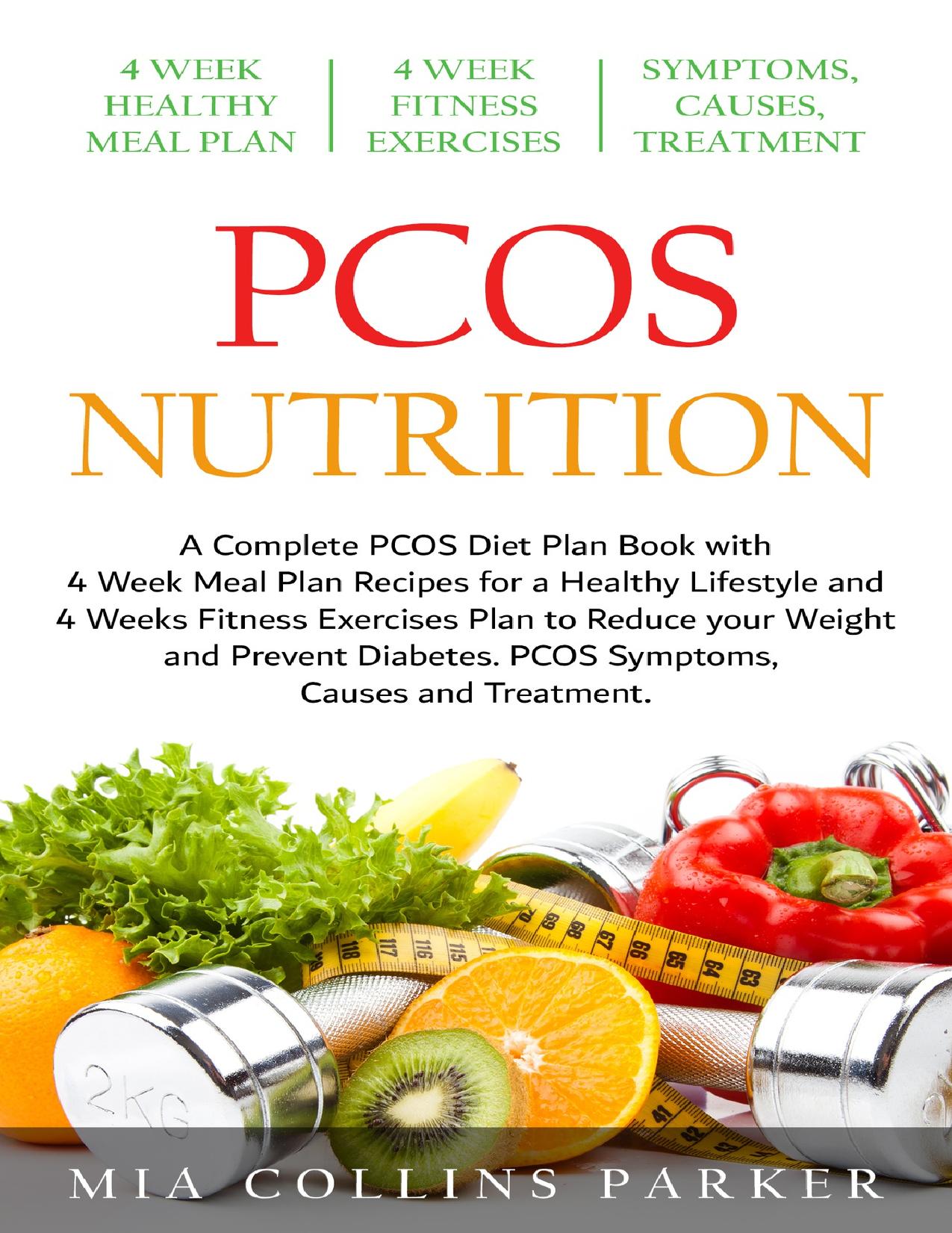 PCOS Nutrition: A Complete PCOS Diet Book with 4 Week Meal Plan and 4 Week Fitness Exercise Plan to Reduce Weight and Prevent Diabetes. PCOS Causes, Symptoms and Holistic Treatments. by Collins Parker Mia