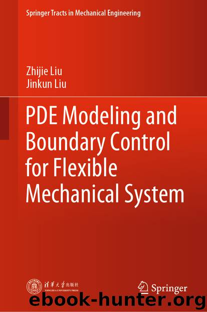 PDE Modeling and Boundary Control for Flexible Mechanical System by Zhijie Liu & Jinkun Liu