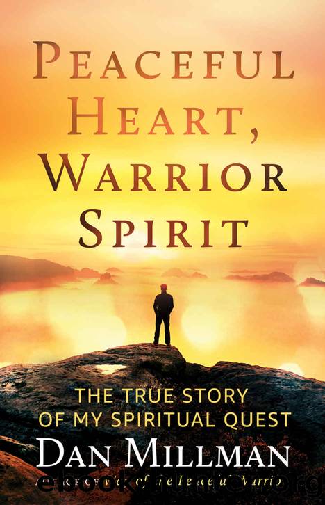PEACEFUL HEART, WARRIOR SPIRIT: The True Story of my Spiritual Quest by Dan Millman