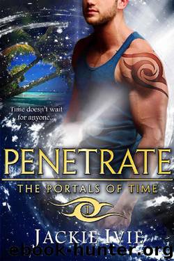 PENETRATE (The Portals of Time Book 1) by Jackie Ivie