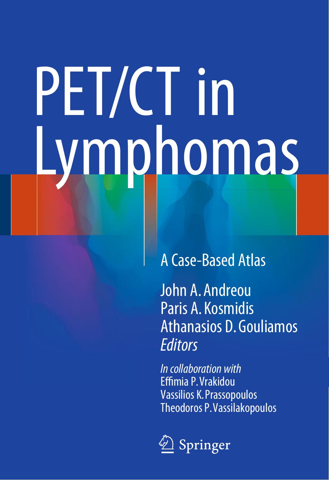 PET/CT in Lymphomas: A Case-Based Atlas by John A. Andreou Paris A. Kosmidis Athanasios D. Gouliamos (eds.)