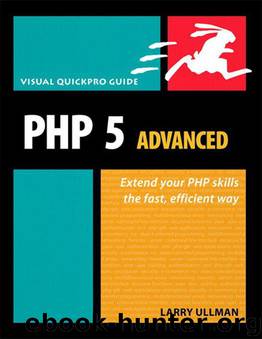 PHP 5 Advanced: Visual QuickPro Guide by Ullman Larry