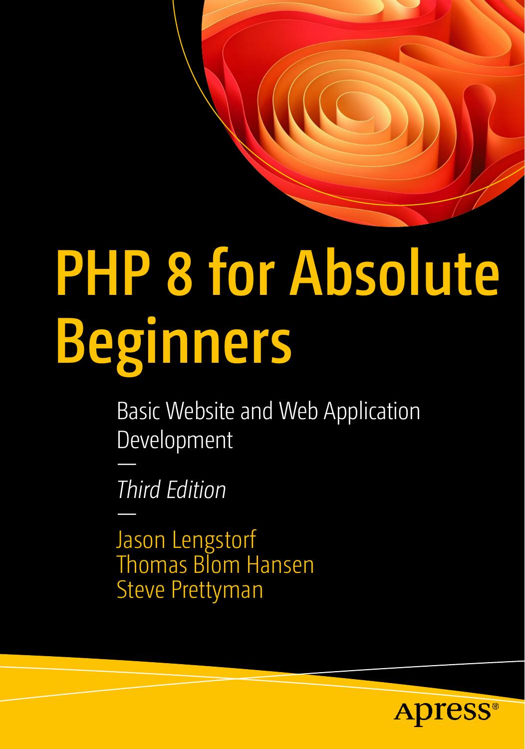PHP 8 for Absolute Beginners: Basic Website and Web Application Development by Jason Lengstorf Thomas Blom Hansen Steve Prettyman