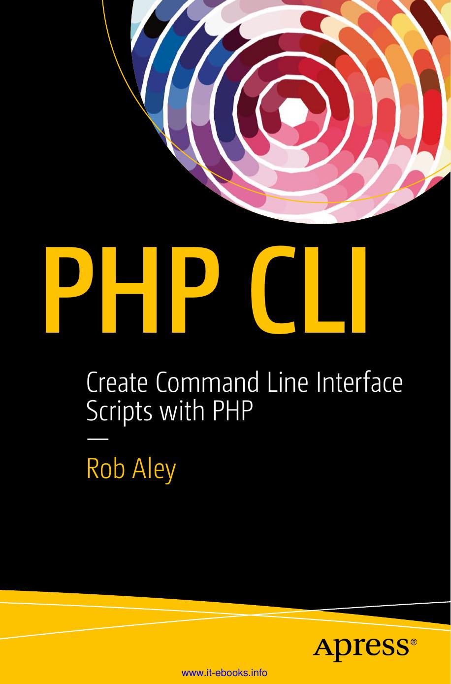 PHP CLI: Create Command Line Interface Scripts with PHP by Robert Aley