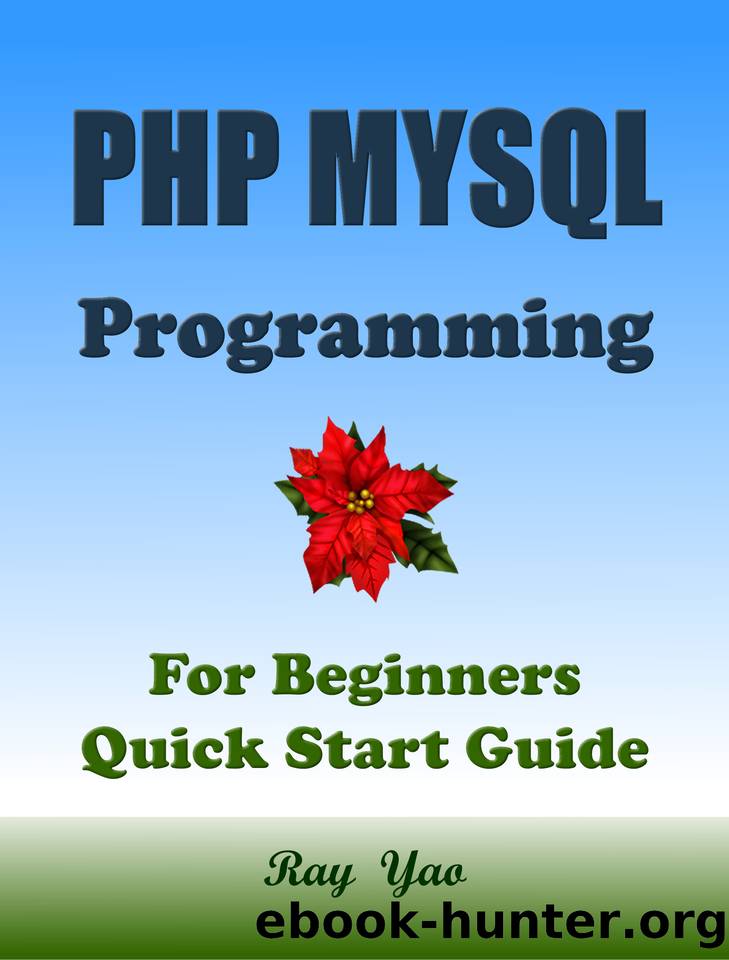 PHP MYSQL Programming, For Beginners, Quick Start Guide. by Ray Yao