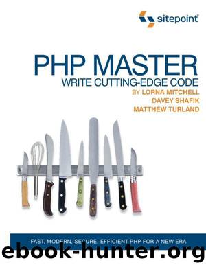 PHP Master: Write Cutting-edge Code by Lorna Mitchell & Davey Shafik & Matthew Turland