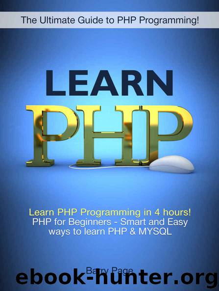 PHP Programming: PHP Crush Course! Learn PHP Programming in 4 hours! PHP for Beginners - Smart and Easy Ways to learn PHP & MySQL (PHP and MYSQL Web Development, PHP Programming) by Barry Page